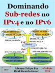 Dominando Sub-redes no IPv4 e no IPv6【電子書籍】[ Ademar Felipe Fey ]