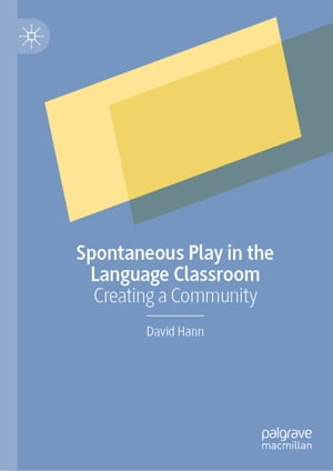 Spontaneous Play in the Language Classroom Creating a Community【電子書籍】[ David Hann ]