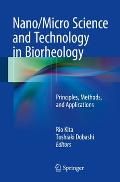 Nano/Micro Science and Technology in BiorheologyPrinciples, Methods, and Applications【電子書籍】