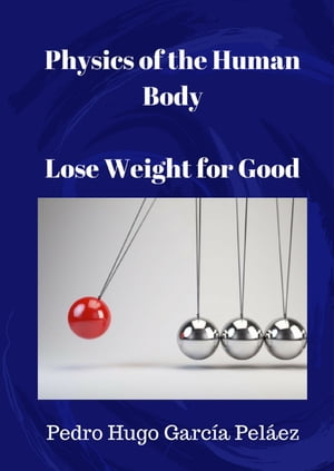 Physics of the Human Body Lose Weight for Good