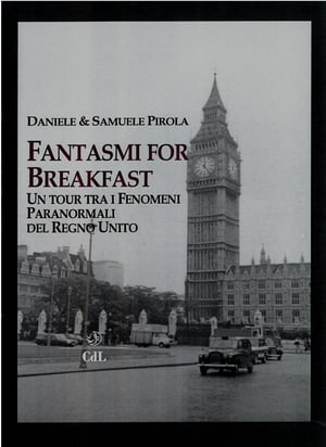 Fantasmi for Breakfast Un tour tra i fenomeni paranormali del Regno Unito【電子書籍】[ Daniele Pirola ]