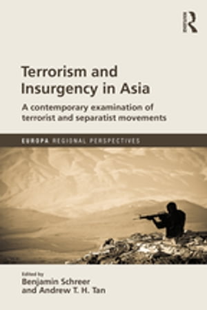 Terrorism and Insurgency in Asia A contemporary examination of terrorist and separatist movements