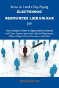 How to Land a Top-Paying Electronic resources librarians Job: Your Complete Guide to Opportunities, Resumes and Cover Letters, Interviews, Salaries, Promotions, What to Expect From Recruiters and More【電子書籍】 Burton Brian