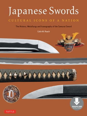 Japanese Swords Cultural Icons of a Nation; The History, Metallurgy and Iconography of the Samurai Sword (Downloadable Material)