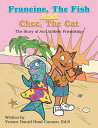 Francine, the Fish and Chez, the Cat The Story of an Unlikely Friendship【電子書籍】[ ...