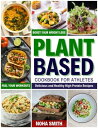 Plant-Based Diet Cookbook for Athletes Delicious and Healthy High Protein Recipes to Boost Your Weight Loss and Fuel Your Workouts【電子書籍】 Noha Smith