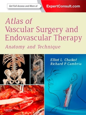 Atlas of Vascular Surgery and Endovascular Therapy E-Book Atlas of Vascular Surgery and Endovascular Therapy E-Book【電子書籍】[ Elliot L. Chaikof, MD, PhD ]