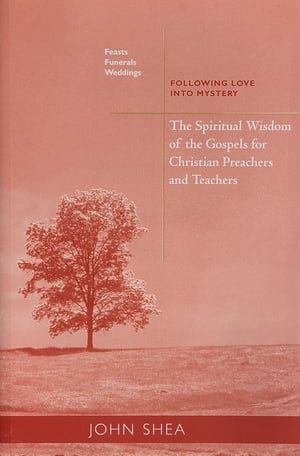 The Spiritual Wisdom Of The Gospels For Christian Preachers And Teachers: Feasts, Funerals, And Weddings
