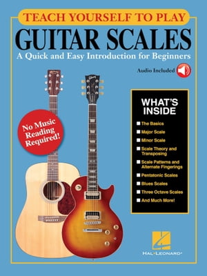 Teach Yourself to Play Guitar Scales A Quick and Easy Introduction for Beginners【電子書籍】 Hal Leonard Corp.