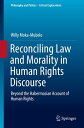 Reconciling Law and Morality in Human Rights Discourse Beyond the Habermasian Account of Human Rights【電子書籍】 Willy Moka-Mubelo