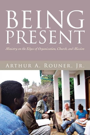Being Present Ministry on the Edges of Organization, Church, and MissionŻҽҡ[ ...