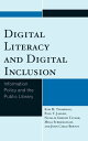 Digital Literacy and Digital Inclusion Information Policy and the Public Library【電子書籍】 Kim M. Thompson