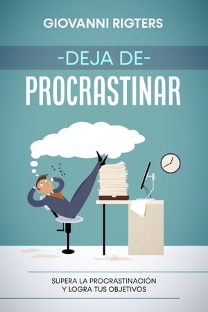 Deja de procrastinar Supera la procrastinaci?n y logra tus objetivos【電子書籍】[ Giovanni Rigters ]