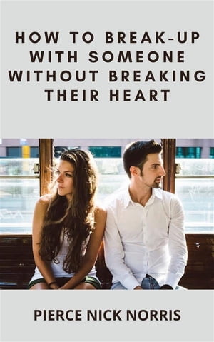 How to Break-Up With Someone Without Breaking Their Heart
