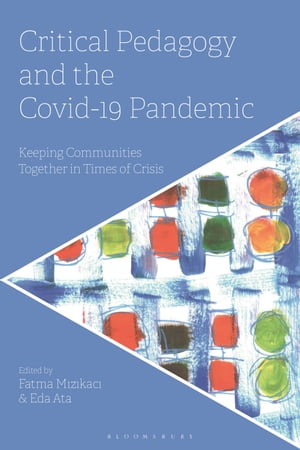 Critical Pedagogy and the Covid-19 Pandemic Keeping Communities Together in Times of Crisis【電子書籍】