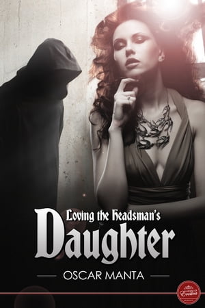 Loving the Headsman s Daughter A Medieval Romance Fantasy【電子書籍】[ Oscar Manta ]