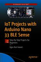 IoT Projects with Arduino Nano 33 BLE Sense Step-By-Step Projects for Beginners【電子書籍】 Agus Kurniawan