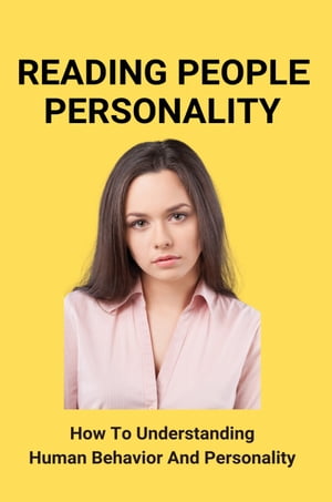 Reading People Personality: How To Understanding Human Behavior And Personality