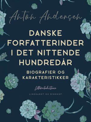 Danske forfatterinder i det nittende hundred?r. Biografier og karakteristikker【電子書籍】[ Anton Andersen ]