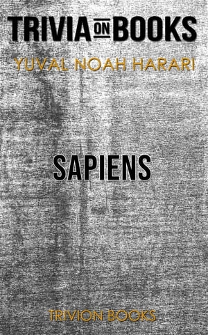 Sapiens: A Brief History of Humankind by Yuval Noah Harari (Trivia-On-Books)