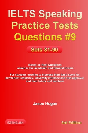 IELTS Speaking Practice Tests Questions #9. Sets 81-90. Based on Real Questions asked in the Academic and General Exams