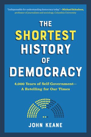 The Shortest History of Democracy: 4 000 Years of Self-Government - A Retelling for Our Times Shortest History 【電子書籍】[ John Keane ]