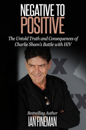 ŷKoboŻҽҥȥ㤨Negative to Positive: The Untold Truth and Consequences of Charlie Sheen's Battle with HIVŻҽҡ[ Ian Fineman ]פβǤʤ395ߤˤʤޤ