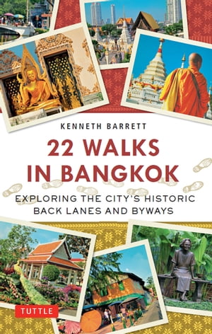 22 Walks in Bangkok Exploring the City 039 s Historic Back Lanes and Byways【電子書籍】 Kenneth Barrett