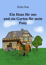 Ein Haus f?r uns und ein Garten f?r mein Pony【電子書籍】[ Heike Rau ]