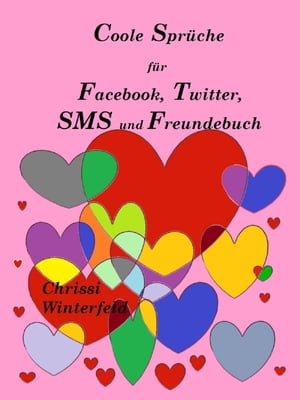 Coole Spr?che f?r Facebook, Twitter, SMS und Freundebuch【電子書籍】[ Chrissi Winterfeld ]