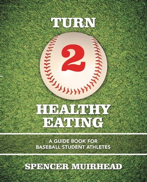 Turn 2 Healthy Eating A Guide Book for Baseball 