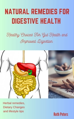 NATURAL REMEDIES FOR DIGESTIVE HEALTH Healthy Choices For Gut Health and Improved Digestion