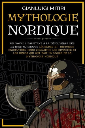 Mythologie Nordique Un voyage palpitant ? la d?couverte des Mythes Nordiques L?gendes et histoires enchant?es pour conna?tre les Divinit?s et les H?ros qui ont fait la gloire de la Mythologie NordiqueŻҽҡ[ Gianluigi Mitiri ]