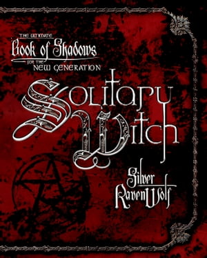 Solitary Witch: The Ultimate Book of Shadows for the New Generation