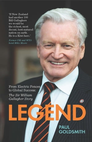 Legend From Electric Fences to Global Success: The Sir William Gallagher Story【電子書籍】[ Paul Goldsmith ]