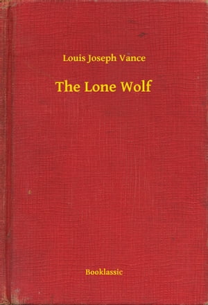 The Lone Wolf【電子書籍】[ Louis Joseph Vance ]