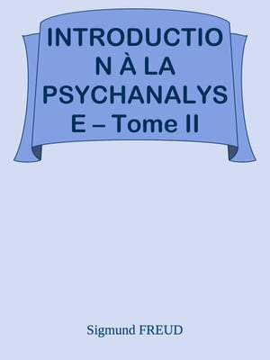 INTRODUCTION ? LA PSYCHANALYSE ? Tome IIŻҽҡ[ Sigmund FREUD ]