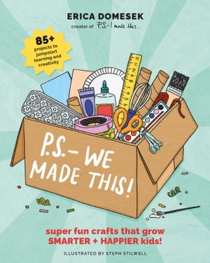 P.S. We Made This Super Fun Crafts That Grow Smarter + Happier Kids!【電子書籍】[ Erica Domesek ]