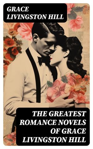 The Greatest Romance Novels of Grace Livingston Hill