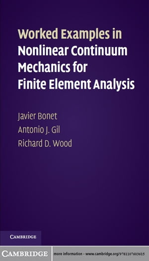 Worked Examples in Nonlinear Continuum Mechanics for Finite Element Analysis【電子書籍】 Javier Bonet