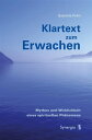 Klartext zum Erwachen Mythos und Wirklichkeit eines spirituellen Ph?nomens