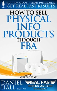 How to Sell Physical Info Products Through FBAReal Fast Results, #92【電子書籍】[ Daniel Hall ]