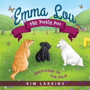 ŷKoboŻҽҥȥ㤨Emma Lou the Yorkie Poo Breathing in the CalmŻҽҡ[ Kim Larkins ]פβǤʤ400ߤˤʤޤ
