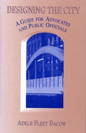 ŷKoboŻҽҥȥ㤨Designing the City A Guide For Advocates And Public OfficialsŻҽҡ[ Adele Fleet Bacow ]פβǤʤ3,906ߤˤʤޤ