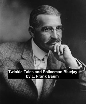 Twinkle Tales and Policeman Bluejay【電子書籍】 L. Frank Baum