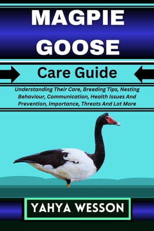 MAGPIE GOOSE Care Guide