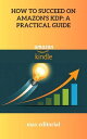 How to Succeed on Amazon's KDP A Practical Guide【電子書籍】