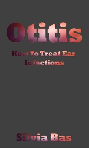 Otitis How To Treat Ear Infections