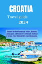 Crotia travel guide 2024 Uncover the Rich Tapestry of Culture, Stunning Landscapes, and Timeless Traditions in the Heart of Europe Your Ultimate 2024 Travel Companion.【電子書籍】 Gloria Jacobs