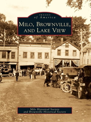 Milo, Brownville, and Lake View